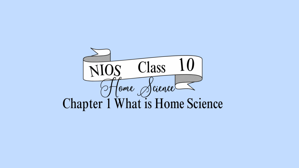 NIOS Home Science Class 10 Chapter 1